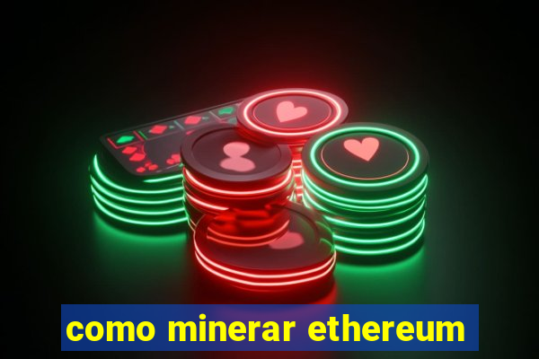 como minerar ethereum